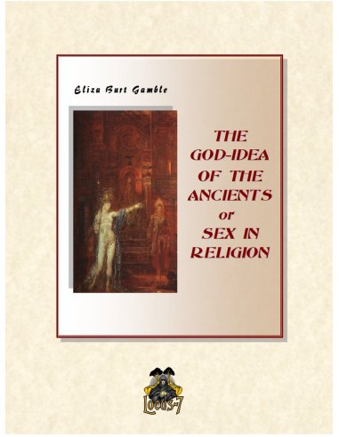 God-Idea of the Ancients or Sex in Religion God-Idea of the Ancients or Sex in Religion